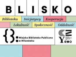 Miejska Biblioteka Publiczna w Milanówku beneficjentem Programu „BLISKO”. - grafika